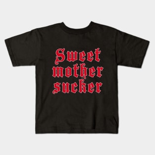 Sweet mother sucker Kids T-Shirt